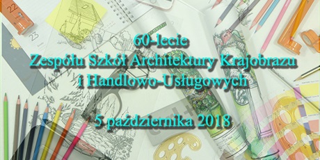 60-lecie Zespołu Szkół Architektury Krajobrazu i Handlowo-Usługowych 5 października 2018